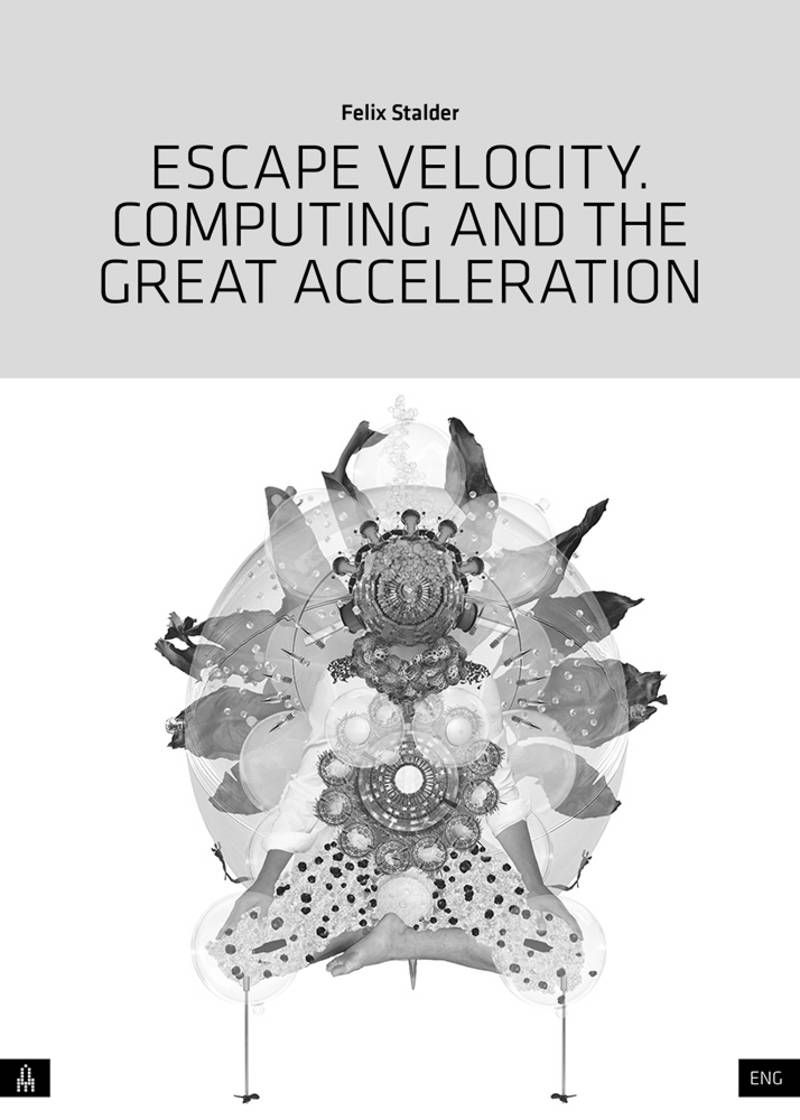 Abbildung: Coverbild von “Escapie Velocity. Computing and the Great Acceleration” von Prof.Felix Stalder