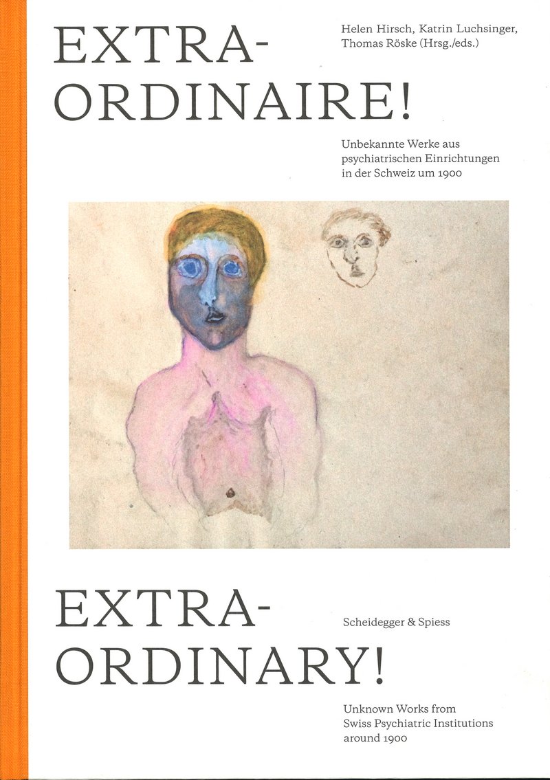 Cover: «Extraordinaire! Unbekannte Werke aus psychiatrischen Einrichtungen in der Schweiz um 1900»