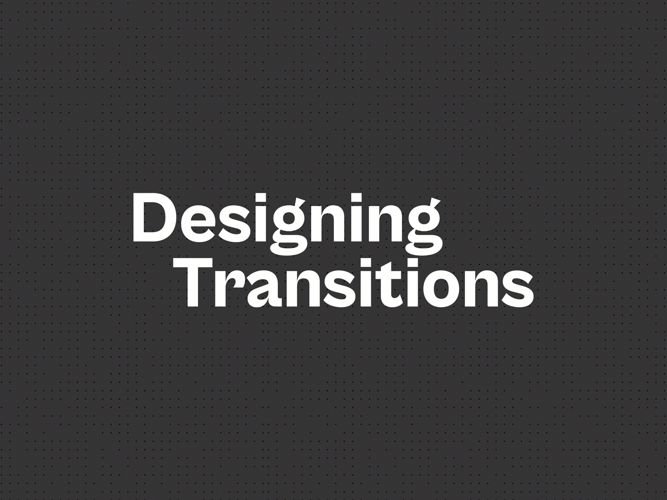 Designing Transitions