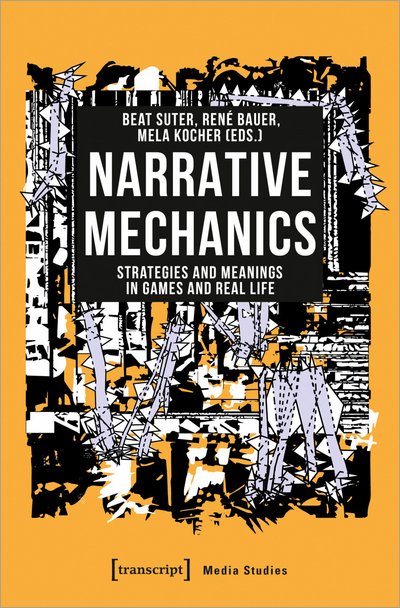 Cover: «Narrative Mechanics. Strategies and Meanings in Games and Real Life»