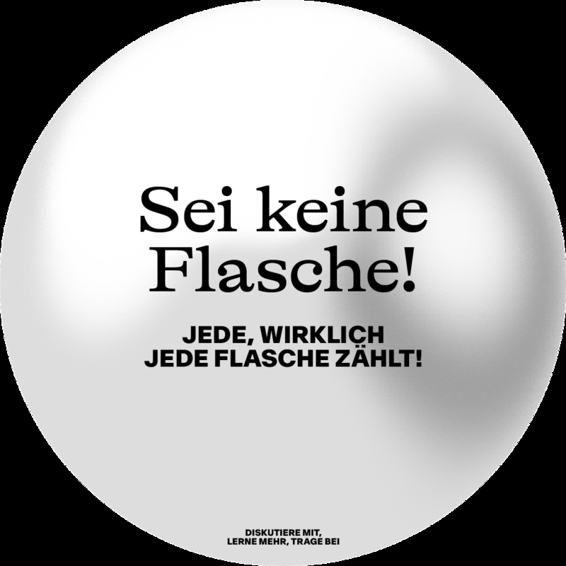 Sei keine Flasche!