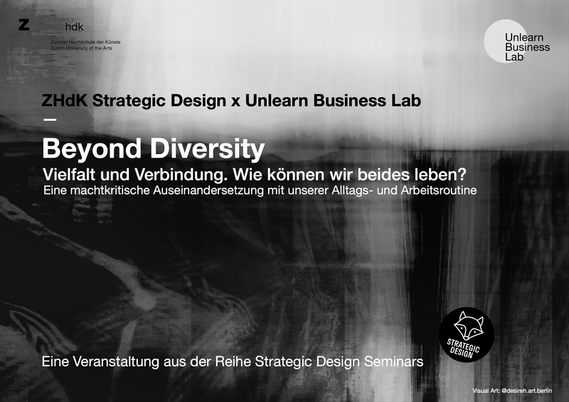 In dieser Ausgabe des Strategic Design Seminars trifft ZHdK Strategic Design trifft auf Unlearn Business Lab