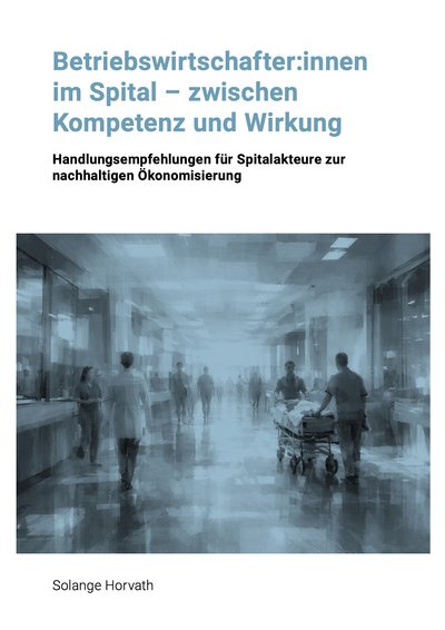 Betriebswirtschafter:innen im Spital – zwischen Kompetenz und Wirkung. Betriebswirtschafter:innen im Spital – zwischen Kompetenz und Wirkung.