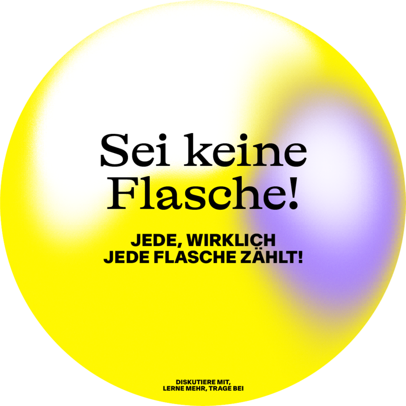 Sei keine Flasche!